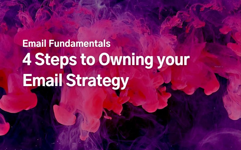 4 Steps to Owning your Email Strategy - Email Love