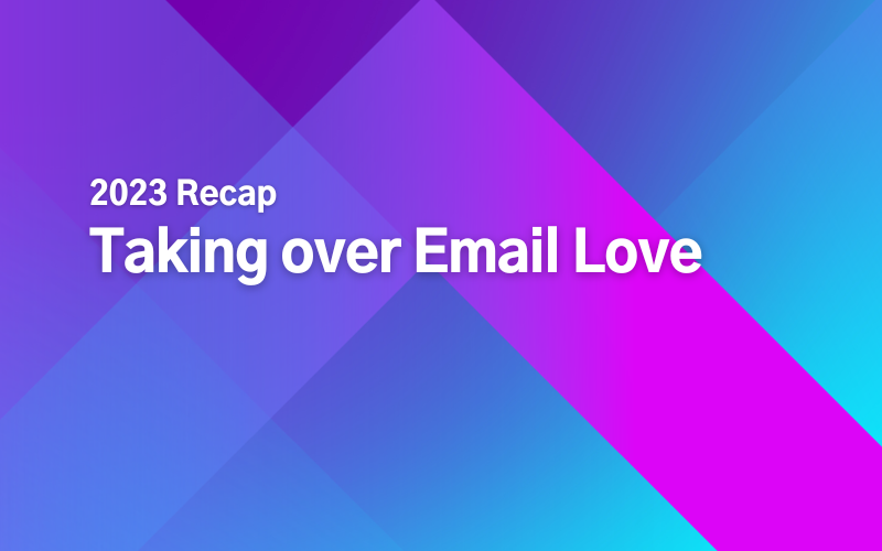 Taking over Email Love: 2023 Recap - Email Love